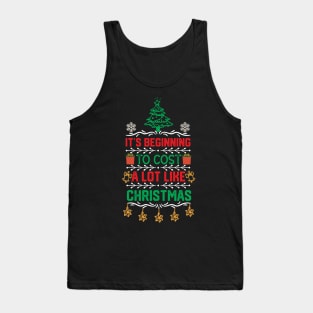 Funny Christmas Saying Gift - It's Beginning to Cost a Lot Like Christmas Tank Top